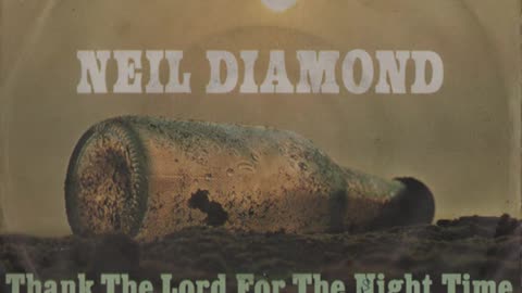 Neil Diamond --- Thank The Lord For The Night Time