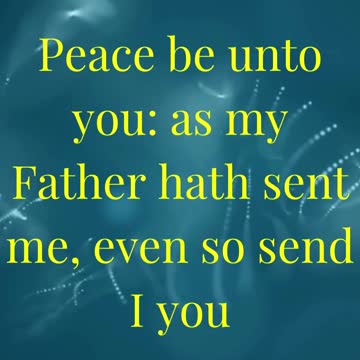 Peace be unto you: as my Father hath sent me, even so send I you