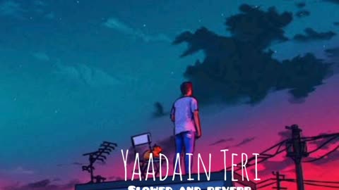 Yaadain Teri slowed & reverb