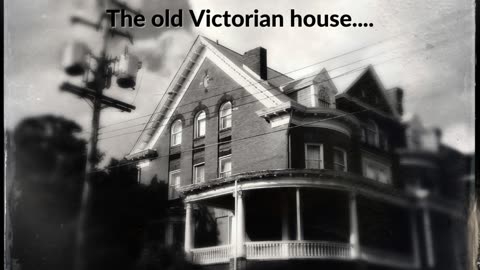 The old Victorian house....