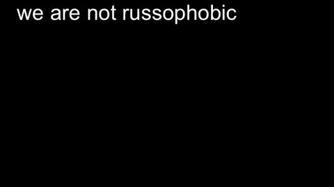 We are not russophobic