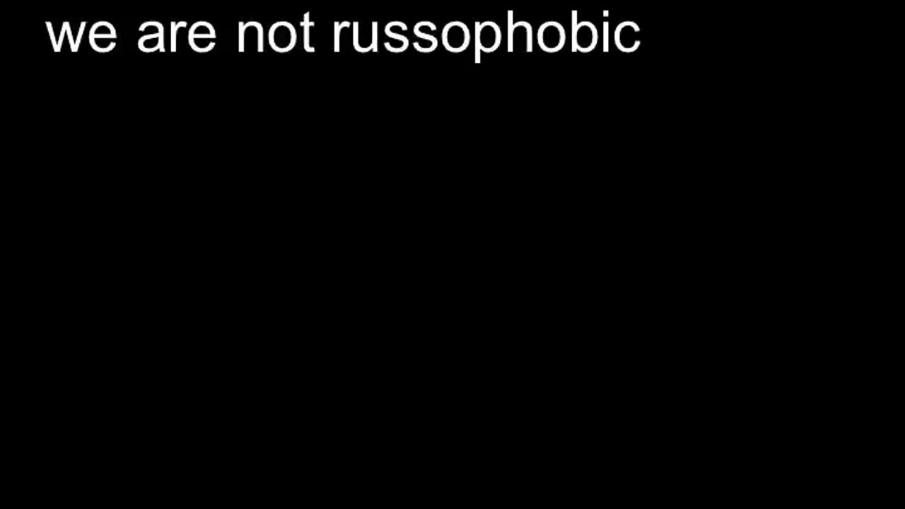 We are not russophobic