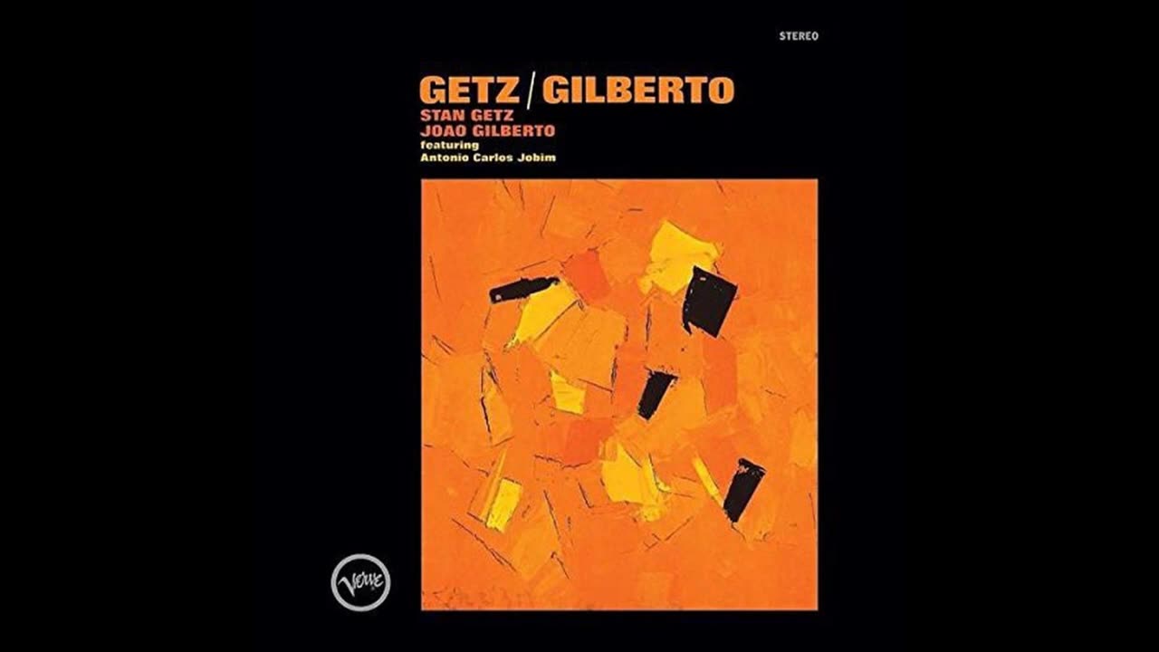 STAN GETZ & JOAO GILBERTO: Getz / Gilberto.