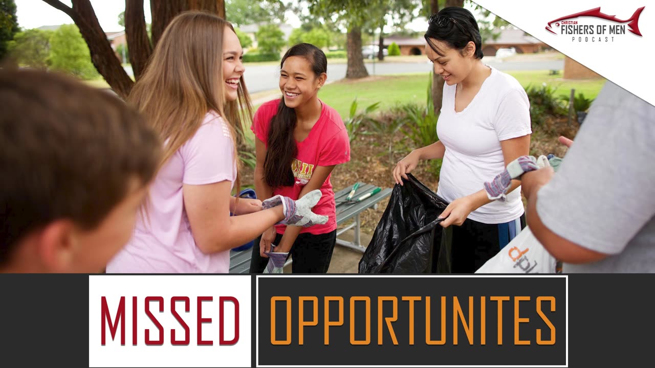 Christian Fishers of Men Podcast 35 Missed Opportunities