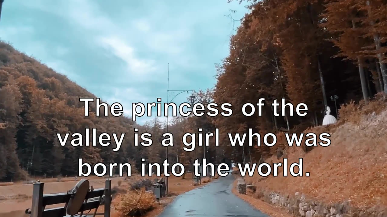 The princess of the valley is a girl who was born into the world.