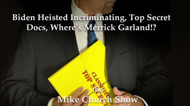 Biden Heisted Incriminating, Top Secret Docs, Where’s Merrick Garland!?