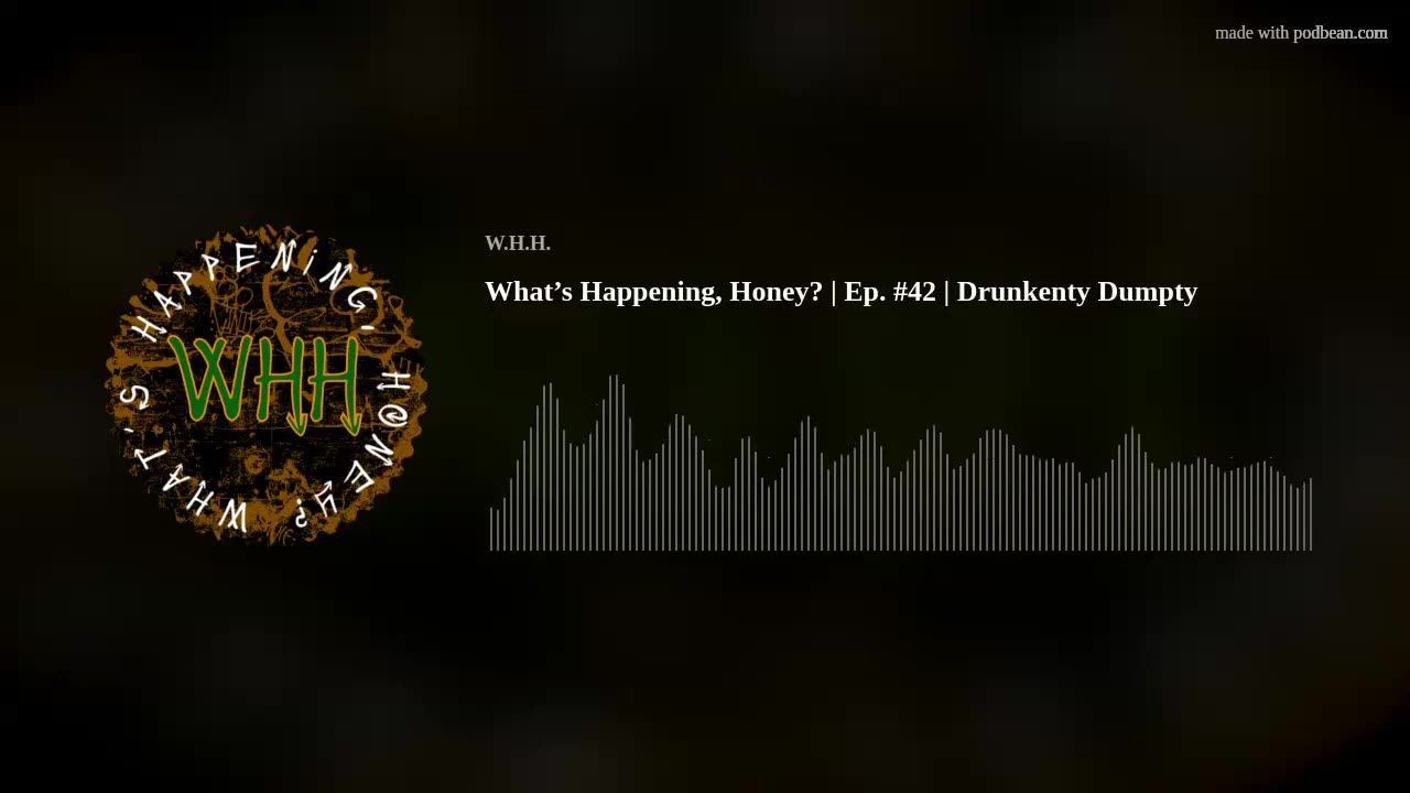 What’s Happening, Honey? | Ep. #42 | Drunkenty Dumpty