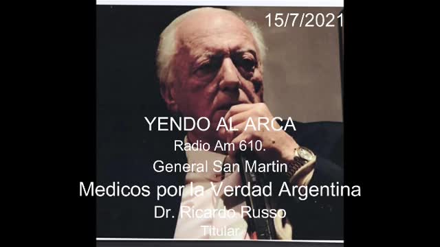 Yendo al Arca 15/7/2021. Radio AM 610. Médicos por la Verdad Argentina. Dr. Ricardo Russo