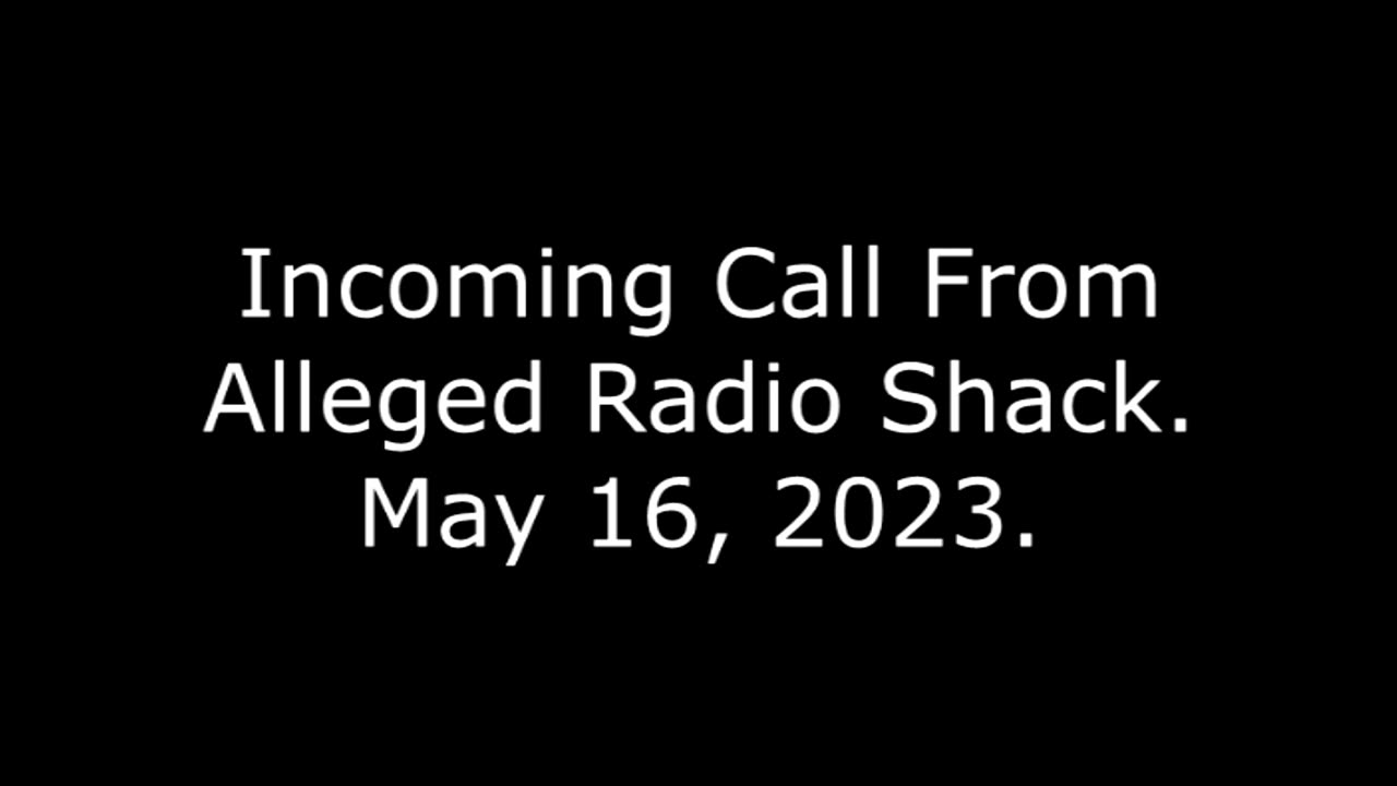 Incoming Call From Alleged Radio Shack: May 16, 2023