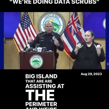 Maui Police Chief John Pelletier slips up and says they are doing "Data Scrubs".