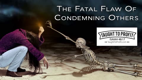 The Fatal Flaw Of Condemning Others