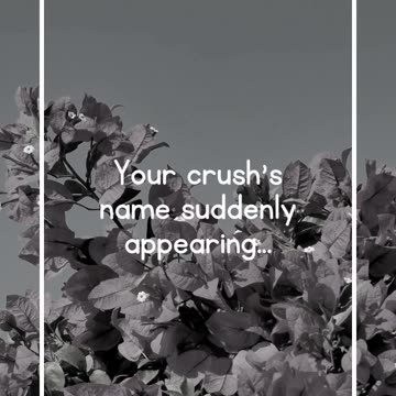 Your crush's name suddenly appearing...
