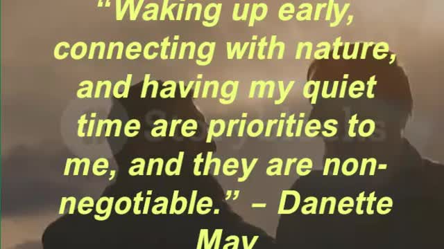 “Waking up early, connecting with nature, and having my quiet time are priorities to me,