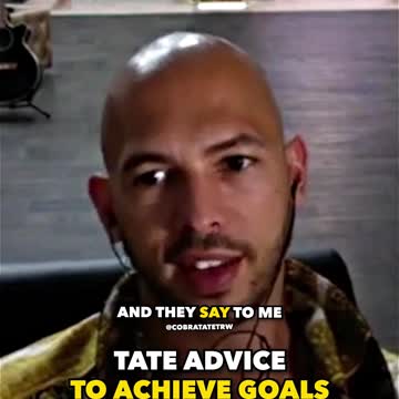 Tate advice to achieve your goals