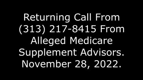 Returning Call From (313) 217-8415 From Alleged Medicare Supplement Advisors: 11/28/22