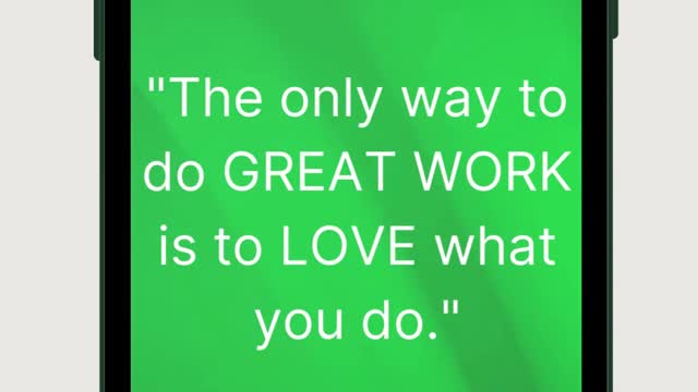 The only way to do GREAT WORK is to LOVE what you do