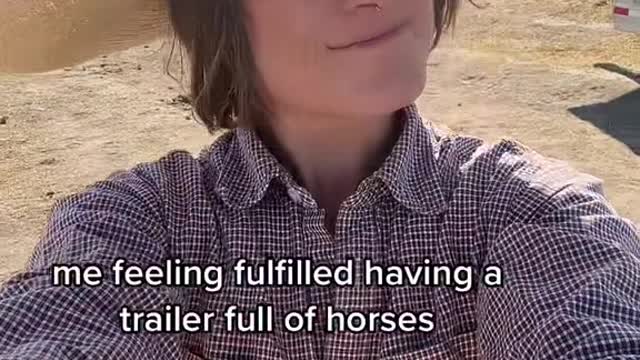 me feeling fulfilled having a trailer full of horses