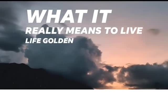 Yeah, what it really means to live like golden.