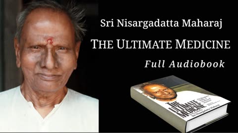 Sri Nisargadatta Maharaj: The Ultimate Medicine. Full Audiobook.