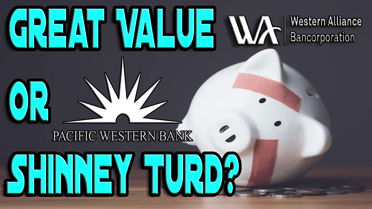 GREAT VALUE, OR SHINY TURD?! - $PACW (Pacfic West Bank) & $WAL (Western Alliance Bancorp).