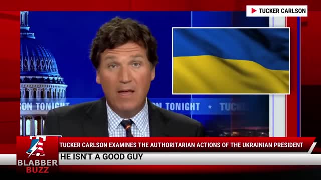 Tucker Carlson Examines The Authoritarian Actions Of The Ukrainian President