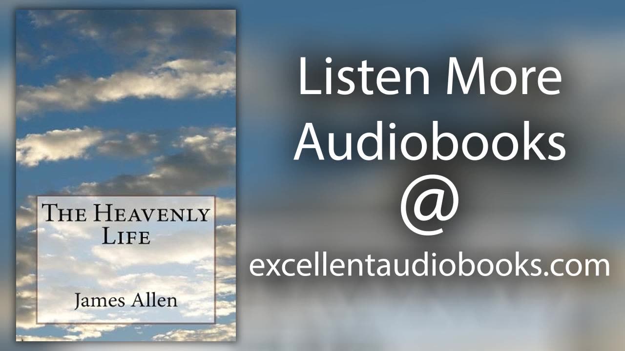 The Heavenly Life by James Allen | Full Audiobook