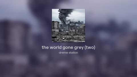 the world gone grey (two)