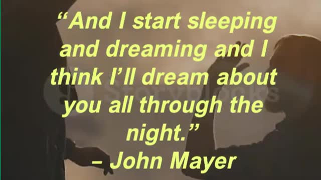 “And I start sleeping and dreaming and I think I’ll dream about you all through the night.”