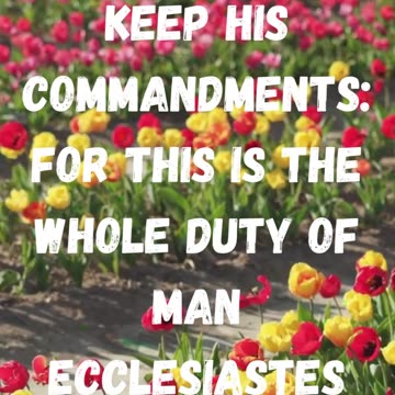 Fear God, and keep his commandments: for this is the whole duty of man