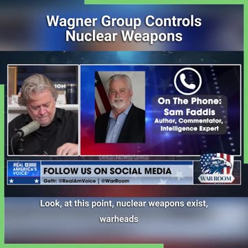 Steve Bannon & Sam Faddis: The Wagner Group Is Already Control Tactical Nuclear Weapons - 6/24/23