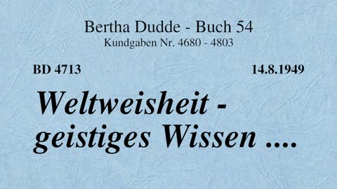 BD 4713 - WELTWEISHEIT - GEISTIGES WISSEN ....