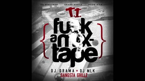 T.I. - Fuck A Mixtape Mixtape