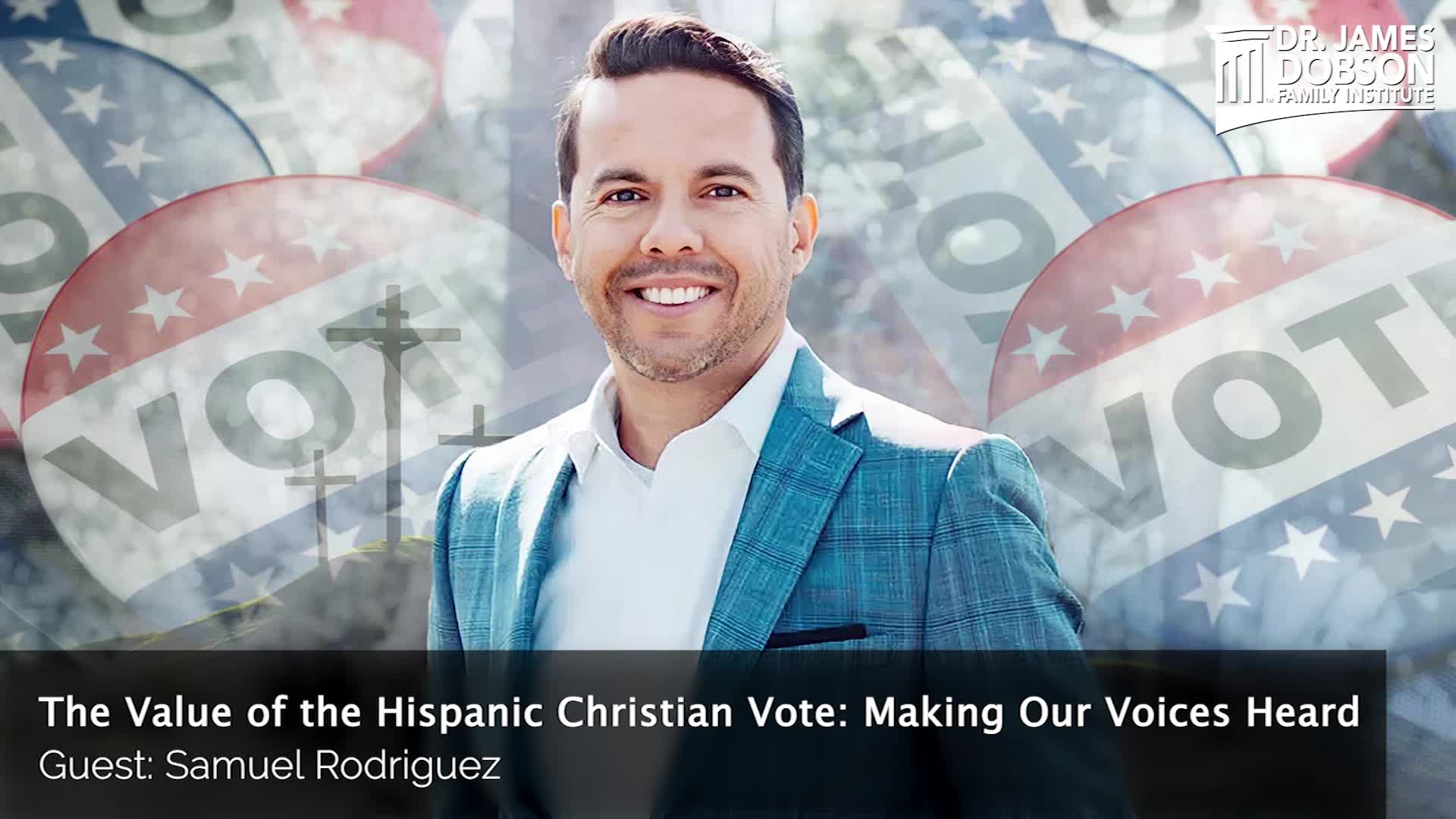 The Value of the Hispanic Christian Vote: Making Our Voices Heard with Guest Samuel Rodriguez