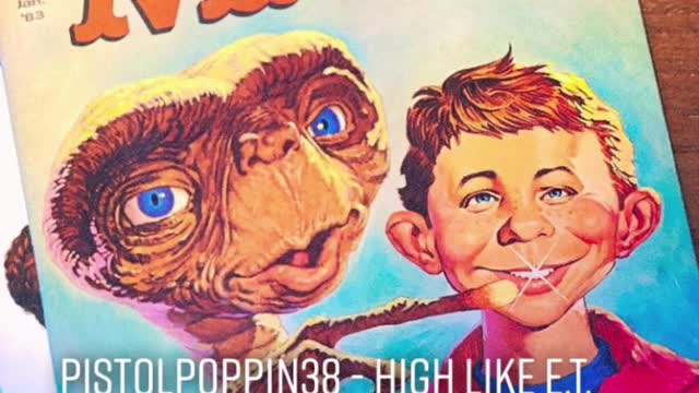 Pistolpoppin38 - High Like E.T.