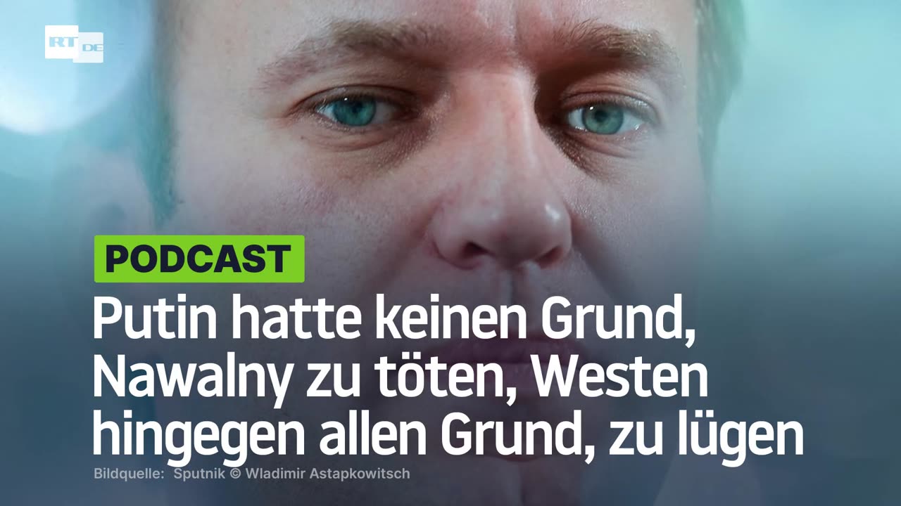 Putin hatte keinen Grund, Nawalny zu töten, der Westen hingegen allen Grund, darüber zu lügen