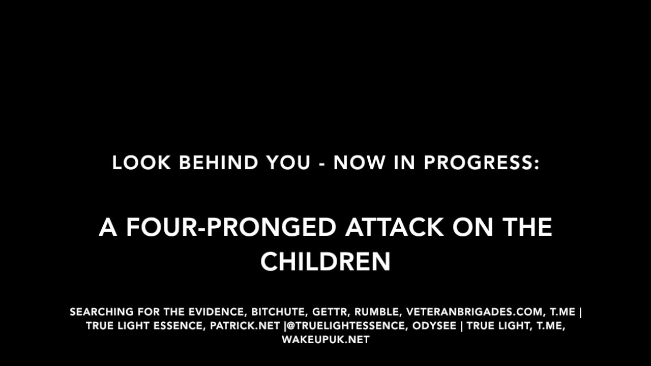 LOOK BEHIND YOU - NOW IN PROGRESS | A FOUR-PRONGED ATTACK ON THE CHILDREN