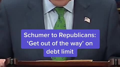 Schumer to Republicans: "Get out of the way' on debt limit