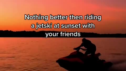 Nothing better then riding a jetski at sunset with your friends