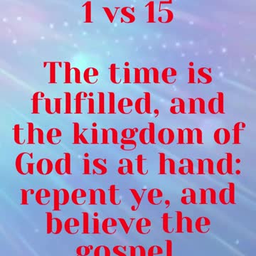 JESUS SAID... The time is fulfilled, and the kingdom of God is at hand: l.