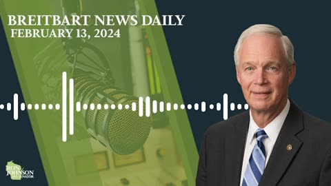 Sen. Johnson on Breitbart News Daily 2.13.24