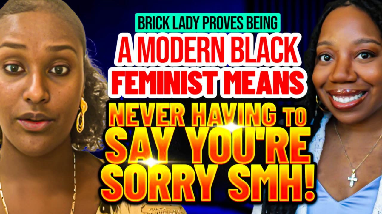 Brick Lady Proves Being A Modern Black Feminist Means Never Having To Say You're Sorry - SMH!