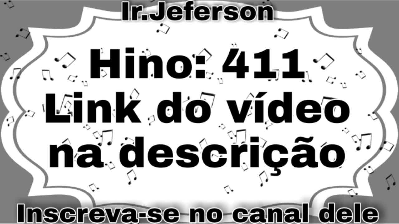 Hino: 411 - Hinário N°5 - Ir.Jeferson