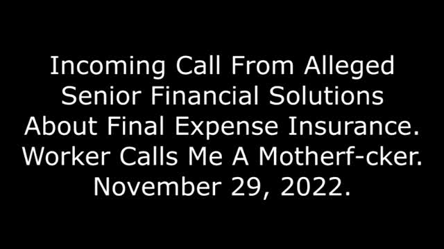 Incoming Call About Alleged Final Expense Insurance: Worker Calls Me A Motherf cker, 11/29/22