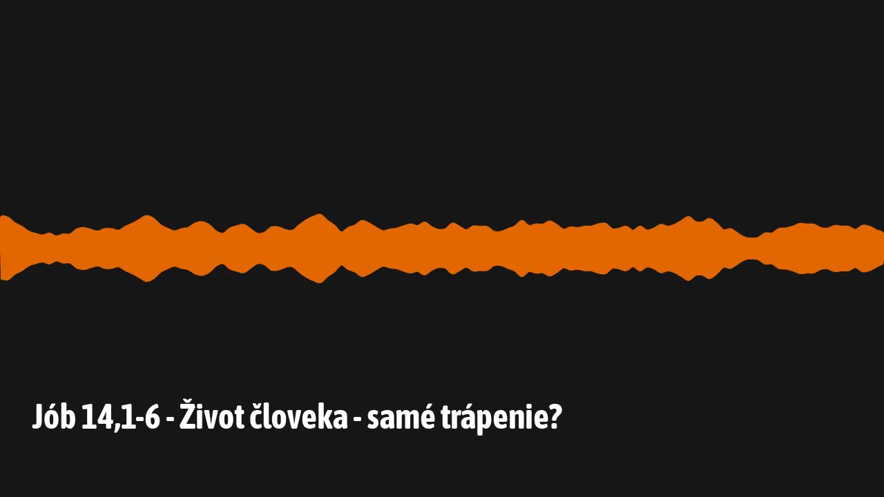 Jób 14,1-6 - Život človeka - samé trápenie?