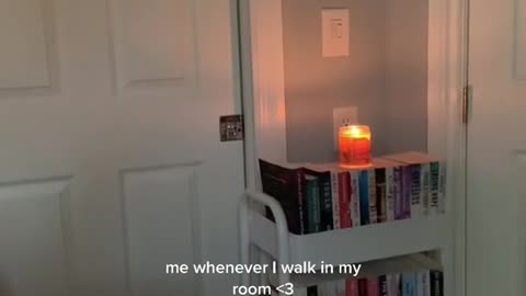 me whenever I walk in my room <3