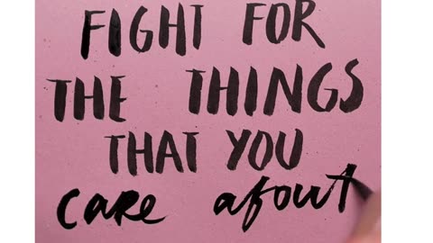 Fight for the things that you...