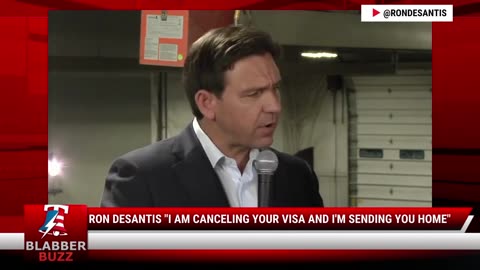 Ron DeSantis "I Am Canceling Your Visa and I'm Sending You Home"