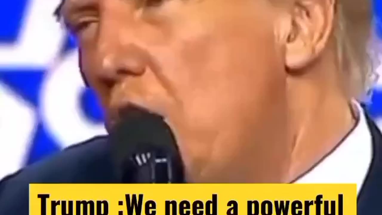 Trump we need powerful country. We make America powerful again