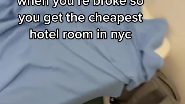 when you're broke so you get the cheapest hotel room in nyc