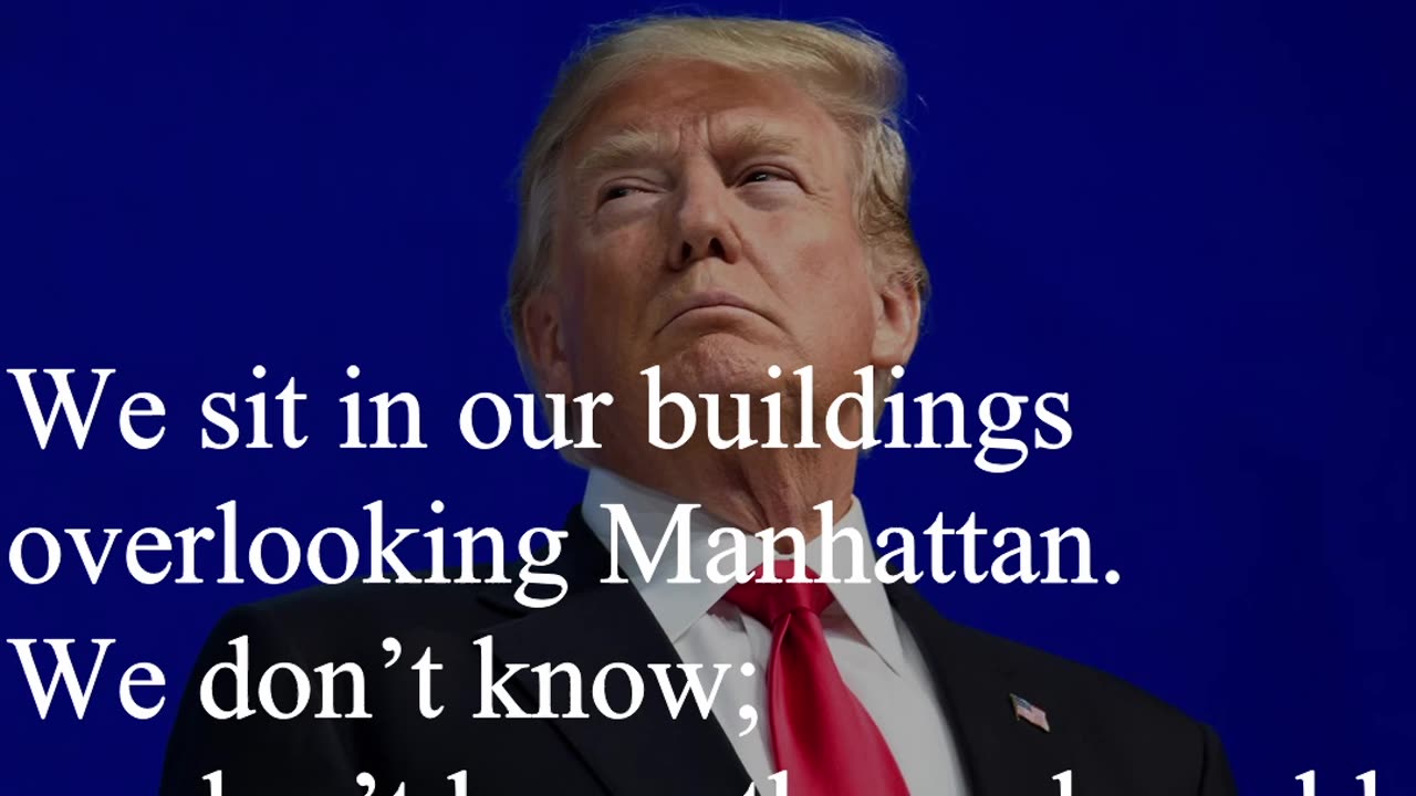 Donald Trump Quote - We sit in our buildings overlooking Manhattan.